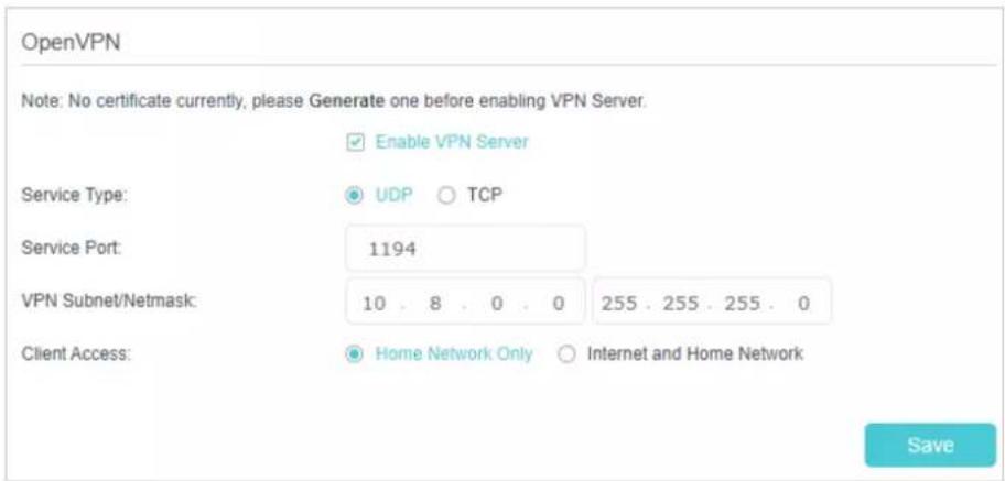 OpenVPN Note: No certificate currently, please Generate one before enabling VPN Server. Enable VPN Server Service Type: UDP ○ TCP Service Port: 1194 VPN Subnet/Netmask: 10.8.0.0 255.255.255.0 Client Access: Home Network Only ○ Internet and Home Network Save