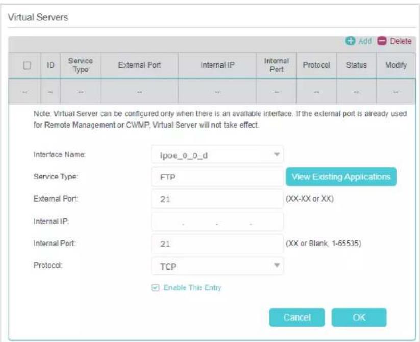 Virtual Servers ID Service Type External Port Internal IP Internal Port Protocol Status Modify - - -- -- -- -- -- -- Note: Virtual Server can be configured only when there is an available interface. If the external port is already used for Remote Management or CWMP, Virtual Server will not take effe…
