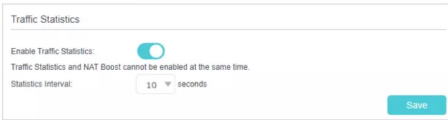 Traffic Statistics Enable Traffic Statistics: Traffic Statistics and NAT Boost cannot be enabled at the same time. Statistics Interval: 10 seconds Save