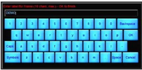 Enter label for Frame (10 chars. max.) - OK to finish DEMO 1 2 3 4 5 6 7 8 9 0 Backspace q w e r t y u i o p OK Caps a s d f g h j k l - Symbols z x c v b n m . Space Cancel