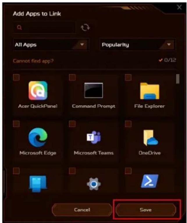 Add Apps to Link All Apps Popularity Cannot find app? ✓ 0/12 Acer QuickPanel Command Prompt File Explorer Microsoft Edge Microsoft Teams OneDrive Cancel Save