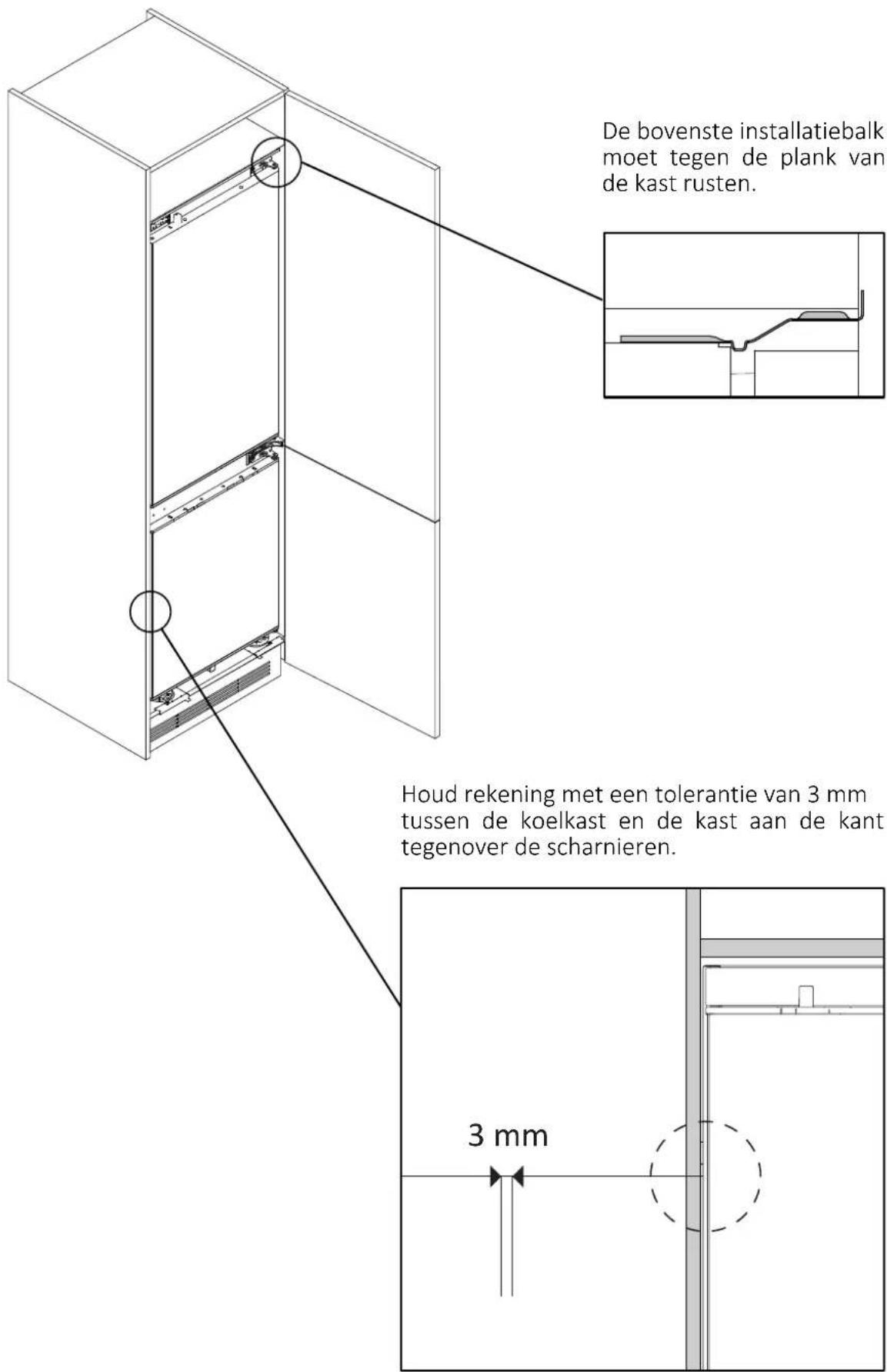 De bovenste installatiebalk moet tegen de plank van de kast rusten. Houd rekening met een tolerantie van 3 mm tussen de koelkast en de kast aan de kant tegenover de scharnieren. 3 mm