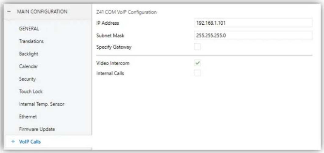 MAIN CONFIGURATION GENERAL Translations Backlight Calendar Security Touch Lock Internal Temp. Sensor Ethernet Firmware Update + VoIP Calls Z41 COM VoIP Configuration IP Address 192.168.1.101 Subnet Mask 255.255.255.0 Specify Gateway Video Intercom ✓ Internal Calls ✓