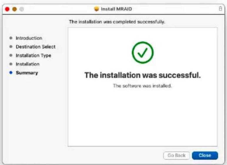 Install MRAID The installation was completed successfully. Introduction Destination Select Installation Type Installation Summary The installation was successful. The software was installed. Go Back Close