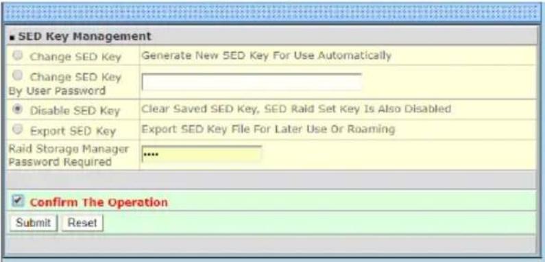 ■ SED Key Management Change SED Key Generate New SED Key For Use Automatically Change SED Key By User Password Disable SED Key Clear Saved SED Key, SED Raid Set Key Is Also Disabled Export SED Key Export SED Key File For Later Use Or Roaming Raid Storage Manager Password Required .... Confirm The Op…