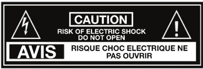 CAUTION RISK OF ELECTRIC SHOCK DO NOT OPEN AVIS RISQUE CHOC ELECTRIQUE NE PAS OUVRIR