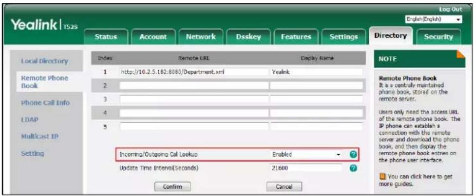 Yealink | TS2S Log Out English(English) Index Remote URL Display Name 1 http://10.2.5.182:8080/Department.xml Yealink 2 3 4 5 Setting Incoming/Outgoing Call Lookup Enabled Update Time Interval(Seconds) 21600 Confirm Cancel Directory Security Local Directory Remote Phone Book Phone Call Info LDAP Mul…