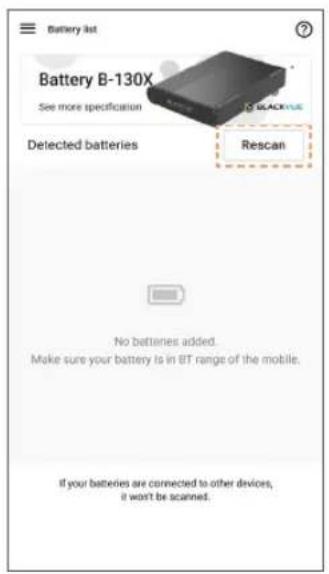 Battery list Battery B-130X See more specification Detected batteries Rescan No batteries added. Make sure your battery is in BT range of the mobile. If your batteries are connected to other devices, it won't be scanned.