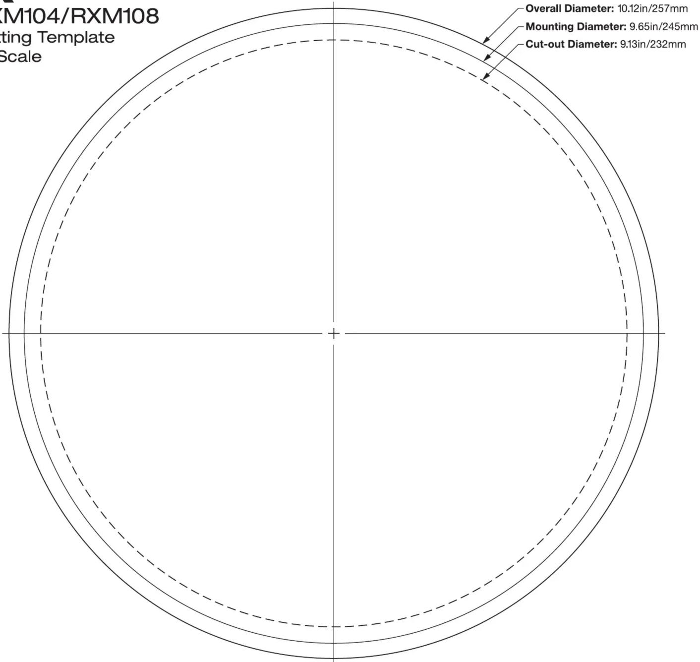 | Diameter Type | Value | | ------------------- | ------------ | | Overall Diameter | 10.12in/257mm | | Mounting Diameter | 9.65in/245mm | | Cut-out Diameter | 9.13in/232mm |