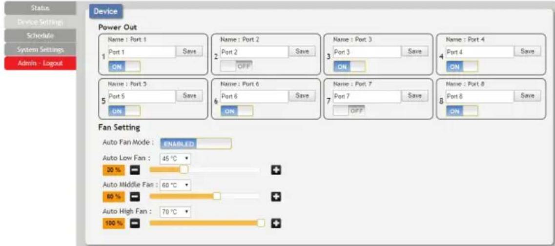 Device Power Out Name : Port 1 Port 1 Save ON OFF Name : Port 2 Port 2 Save ON Name : Port 3 Port 3 Save ON Name : Port 4 Port 4 Save ON Name : Port 5 Port 5 Save ON Name : Port 6 Port 6 Save ON Name : Port 7 Port 7 Save ON Name : Port 8 Port 8 Save ON Fan Setting Auto Fan Mode : ENABLED Auto Low Fa…