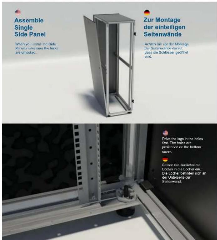 Assemble Single Side Panel When you install the Side. Panel, make sure the locks are unlocked. Zur Montage der einteiligen Seitenwände Achten Sie vor der Montage der Seitenwände darauf, dass die Schlösser geöffnet sind. Drive the lugs in the holes first. The holes are positioned on the bottom cover.…