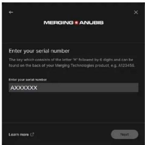 MERGING • ANUBIS Enter your serial number The key which consists of the letter "A" followed by 6 digits and can be found on the back of your Merging Technologies product, e.g. A123455. Enter your serial number AXXXXXX Learn more Next