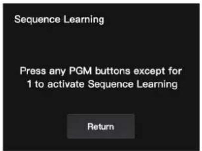 Sequence Learning Press any PGM buttons except for 1 to activate Sequence Learning Return