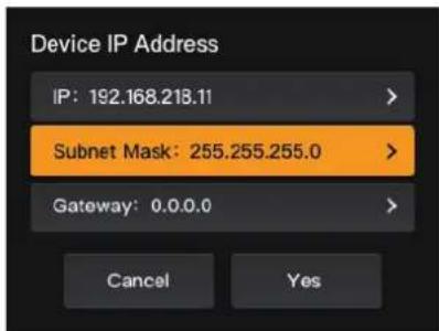 Device IP Address IP: 192.168.218.11 Subnet Mask: 255.255.255.0 Gateway: 0.0.0.0 Cancel Yes