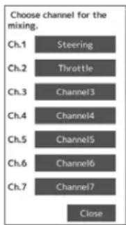 Choose channel for the mixing. Ch.1 Steering Ch.2 Throttle Ch.3 Channel3 Ch.4 Channel4 Ch.5 Channel5 Ch.6 Channel6 Ch.7 Channel7 Close