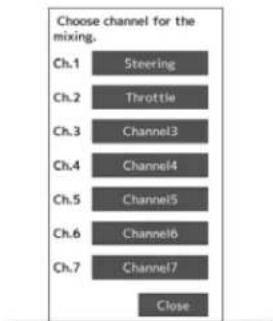 Choose channel for the mixing. Ch.1 Steering Ch.2 Throttle Ch.3 Channel3 Ch.4 Channel4 Ch.5 Channel5 Ch.6 Channel6 Ch.7 Channel7 Close
