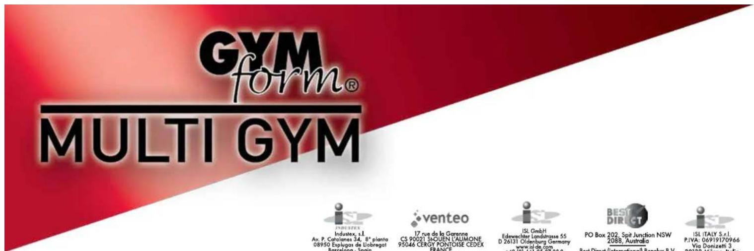 GYM form® MULTI GYM INDUSTEX Industex, s.l. Av. P. Catalanes 34, 8° planta 08950 Explugos de Llobregat Barcelona - Spain VENTEO 17 rue de la Garenna CS 90021 SHOUEN LAUMONE 95046 CERGY PONTOISE CEDEX FRANCE ISL GmbH Edewechter Landstrasse 55 D 26131 Oldenburg Germany www.isl-de.com +49 001 441 95 07…