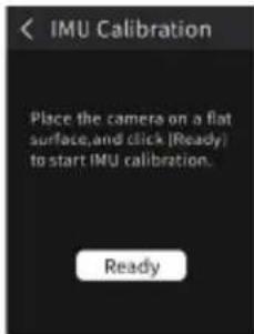 IMU Calibration Place the camera on a flat surface, and click (Ready) to start IMU calibration. Ready