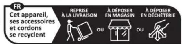FR Cet appareil, ses accessoires et cordons se recyclent. Reprise à la livraison, à déposer en magasin ou en déchèterie.