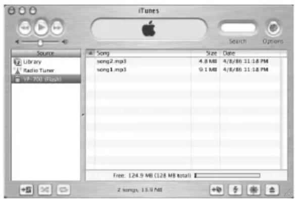 iTunes Recherche Options Source Bibliothèque Tuner radio VP-700 (Flash) Chanson Taille Date song2.mp3 4,8 Mo 4/8/86 23:18 song1.mp3 9,1 Mo 4/8/86 23:18 Libre : 124,9 Mo (128 Mo au total) 2 chansons, 13,9 Mo
