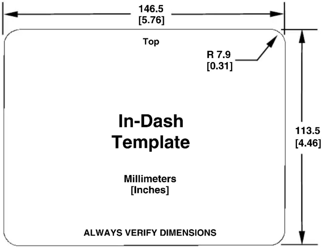 146.5 [5.76] Top R 7.9 [0.31] In-Dash Template Millimeters [Inches] 113.5 [4.46] ALWAYS VERIFY DIMENSIONS