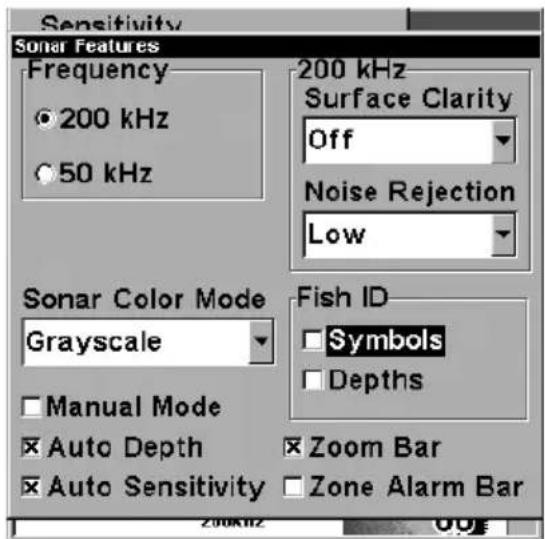 Sensitivity Sonar Features Frequency 200 kHz 50 kHz 200 kHz Surface Clarity Off Noise Rejection Low Sonar Color Mode Grayscale Fish ID Symbols Depths Manual Mode Auto Depth Zoom Bar Auto Sensitivity Zone Alarm Bar 200kHz