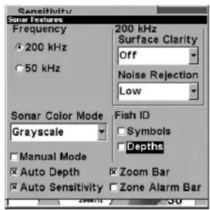 Sensitivity Sonar Features Frequency 200 kHz 50 kHz 200 kHz Surface Clarity Off Noise Rejection Low Sonar Color Mode Grayscale Fish ID Symbols Depths Manual Mode Auto Depth Zoom Bar Auto Sensitivity Zone Alarm Bar