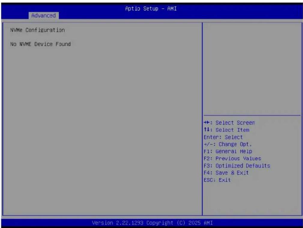 Aptio Setup - AMI Advanced NVMe Configuration No NVME Device Found +: Select Screen ↑↓: Select Item Enter: Select +/-: Change Opt. F1: General Help F2: Previous Values F3: Optimized Defaults F4: Save & Exit ESC: Exit Version 2.22.1293 Copyright (C) 2025 AMI