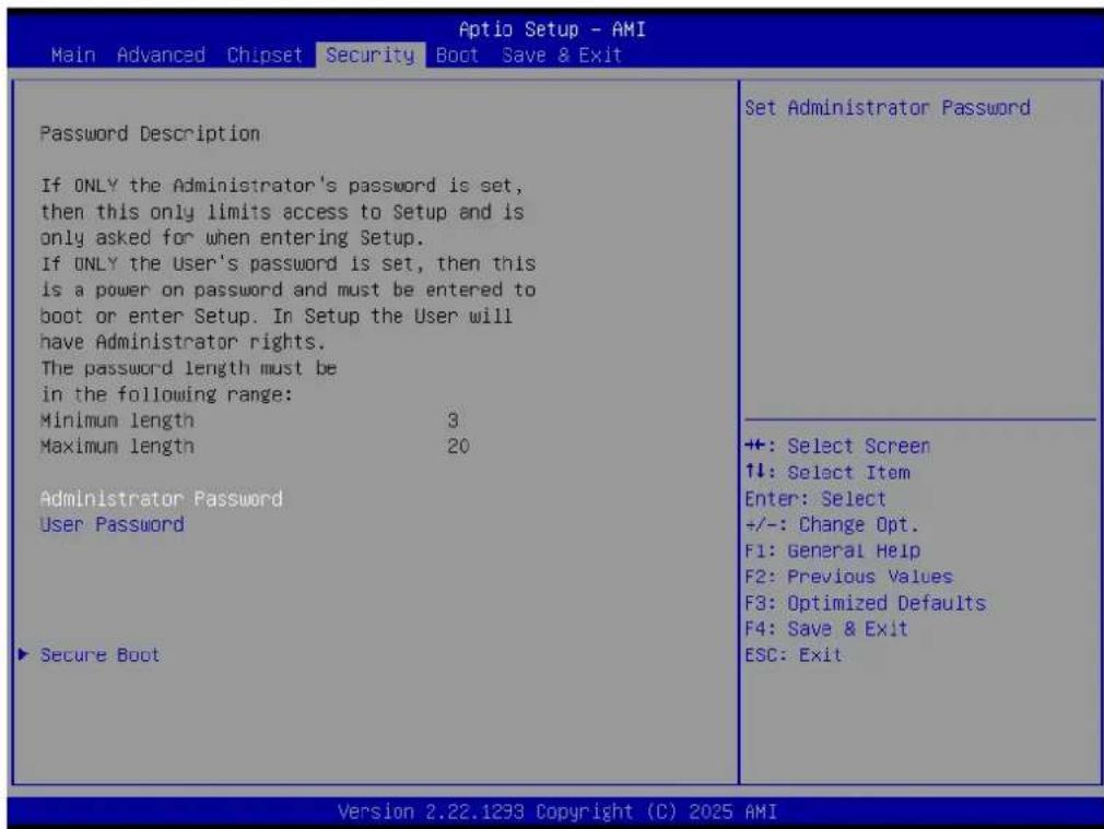 Aptio Setup - AMI Main Advanced Chipset Security Boot Save & Exit Password Description If ONLY the Administrator's password is set, then this only limits access to Setup and is only asked for when entering Setup. If ONLY the User's password is set, then this is a power on password and must be entere…