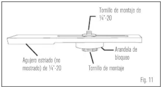 Tornillo de montaje de 1/4"-20 Agujero estriado (no mostrado) de 1/4"-20 Arandela de bloqueo Tornillo de montaje Fig. 11