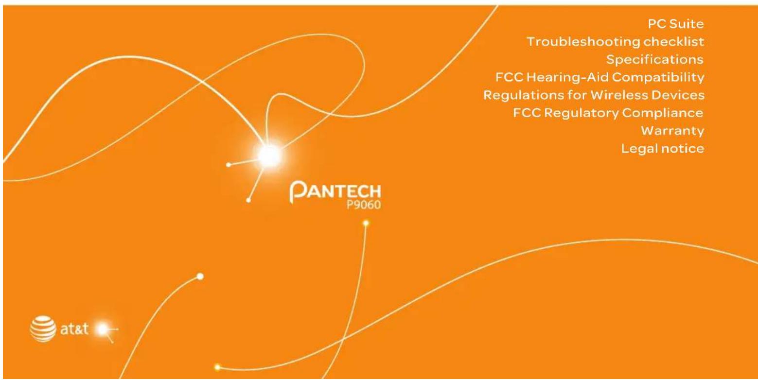 PC Suite Troubleshooting checklist Specifications FCC Hearing-Aid Compatibility Regulations for Wireless Devices FCC Regulatory Compliance Warranty Legal notice PANTECH P9060 at&t
