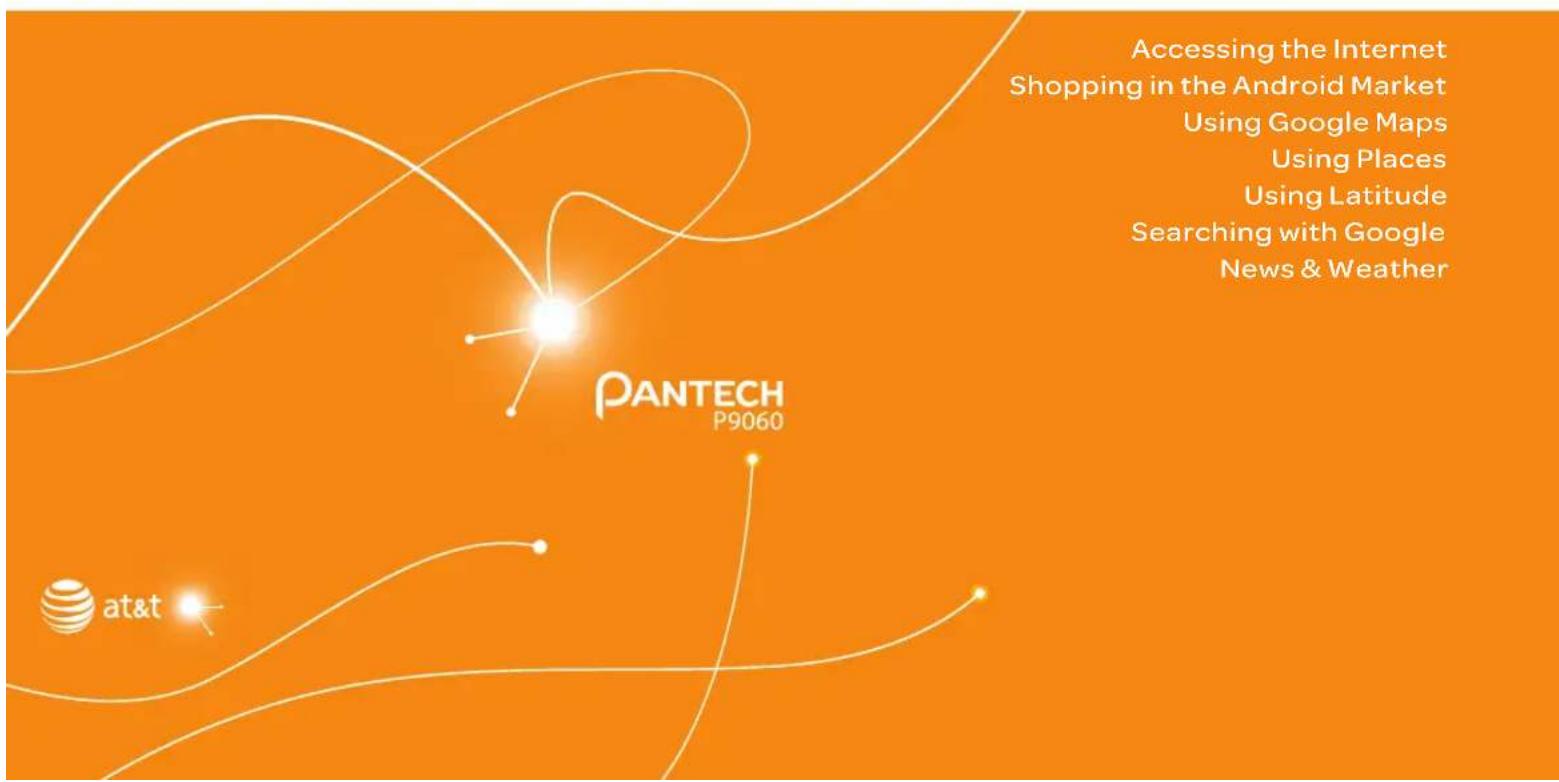 PANTECH P9060 at&t Accessing the Internet Shopping in the Android Market Using Google Maps Using Places Using Latitude Searching with Google News & Weather