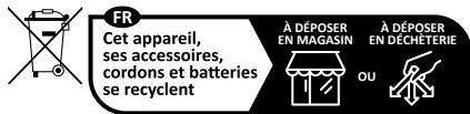 FR Cet appareil, ses accessoires, cordons et batteries se recyclent À DÉPOSER EN MAGASIN À DÉPOSER EN DÉCHÉTERIE OU