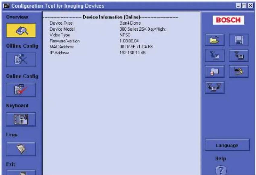 Configuration Tool for Imaging Devices Overview Device Information (Online) Device Type Gen4 Dome Device Model 300 Series 26X Day/Night Video Type NTSC Firmware Version 1.08.00.04 MAC Address 00-07-5F-71-CA-F8 IP Address 192.168.10.45 BOSCH Offline Config Online Config Keyboard Legs Exit Language He…