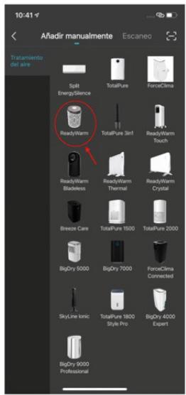 10:41 Añadir manualmente Escaneo Tratamiento del aire Split EnergySilence TotalPure ForceClima ReadyWarm TotalPure 3in1 ReadyWarm Touch ReadyWarm Blackless ReadyWarm Thermal ReadyWarm Crystal Breeze Care TotalPure 5000 TotalPure 2000 BigDry 5000 BigDry 7000 ForceClima Connected SkyLine Ionic TotalPure 5800 Style Pro BigDry 4000 Expert BigDry 9000 Professional