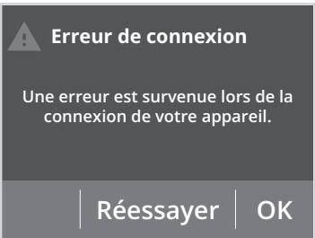 Erreur de connexion Une erreur est survenue lors de la connexion de votre appareil. Réessayer | OK