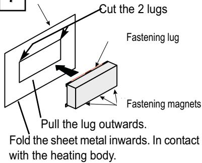Cut the 2 lugs Fastening lug Fastening magnets Pull the lug outwards. Fold the sheet metal inwards. In contact with the heating body.