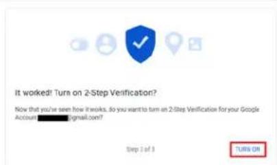 It worked! Turn on 2-Step Verification? Now that you've seen how it works. Do you want to turn on 2-Step Verification for your Google Account gmail.com? Step 1 of 3 TURNS ON