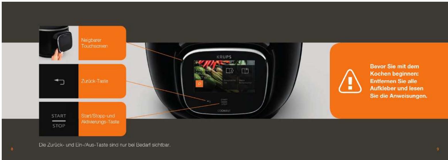 Neigbarer Touchscreen Zurück-Taste START STOP Start/Stopp- und Aktivierungs-Taste KRUPS Was sollen wir heute kann nicht! START STOP COOKAVE Bevor Sie mit dem Kochen beginnen: Entfernen Sie alle Aufkleber und lesen Sie die Anweisungen. Die Zurück- und Ein-/Aus-Taste sind nur bei Bedarf sichtbar.