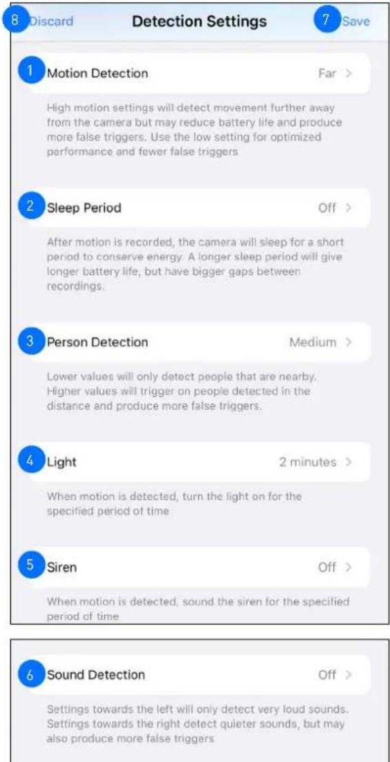 8 Discard Detection Settings 7 Save 1 Motion Detection Far > High motion settings will detect movement further away from the camera but may reduce battery life and produce more false triggers. Use the low setting for optimized performance and fewer false triggers 2 Sleep Period Off > After motion is…