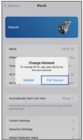 Porch Porch Name Porch Online Yes Time Wi-Fi Wi-Fi Change Network To change Wi-Fi pair your device to the new network Cancel Pair Device Automatically Start Live View Always > Send Security will change to start the line stay please automatically. Camera Settings > Detection Settings > Motion Detecti…