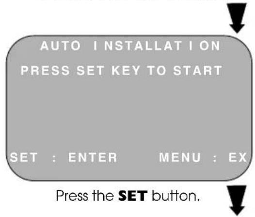 AUTO INSTALLATION PRESS SET KEY TO START SET : ENTER MENU : EX Press the SET button.