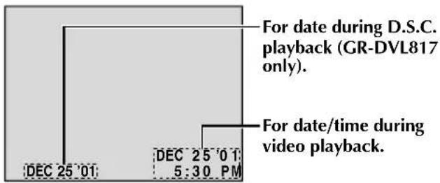 For date during D.S.C. playback (GR-DVL817 only). DEC 25 '01 DEC 25 '01 5:30 PM For date/time during video playback.