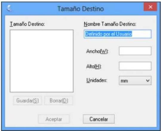 Tamaño Destino Tamaño Destino: Nombre Tamaño Destino: Definido por el Usuario Ancho(W): Alto(H): Unidades: mm Guardar(S) Borrar(D) Aceptar Cancelar