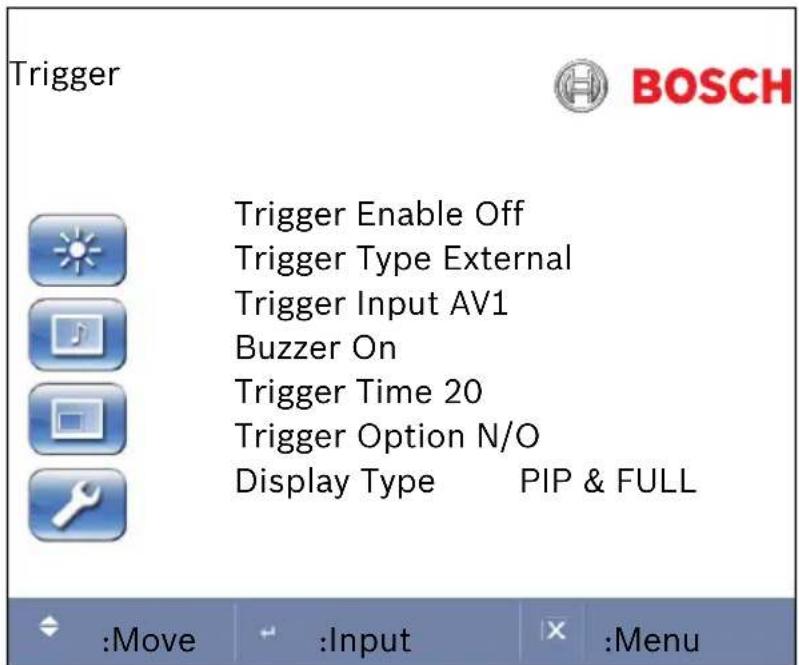 Trigger Trigger Enable Off Trigger Type External Trigger Input AV1 Buzzer On Trigger Time 20 Trigger Option N/O Display Type PIP & FULL :Move :Input :Menu