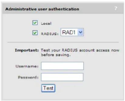 Administrative user authentication Local RADIUS: RAD1 Important: Test your RADIUS account access now before saving. Username: Password: Test