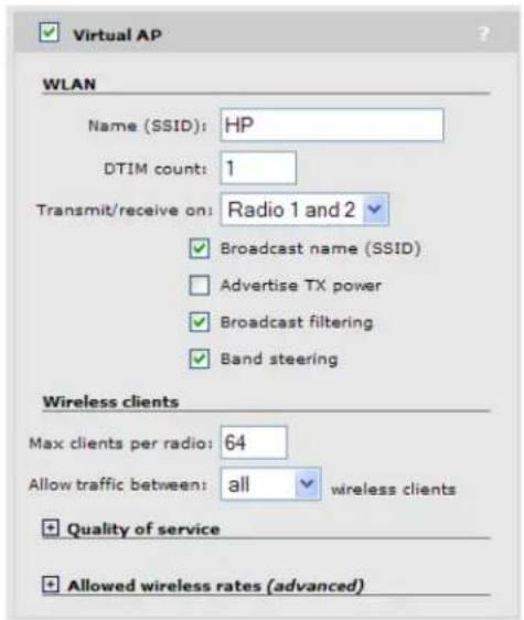 Virtual AP WLAN Name (SSID): HP DTIM count: 1 Transmit/receive on: Radio 1 and 2 ✓ Broadcast name (SSID) ☐ Advertise TX power ✓ Broadcast filtering ✓ Band steering Wireless clients Max clients per radio: 64 Allow traffic between: all wireless clients + Quality of service + Allowed wireless rates (ad…
