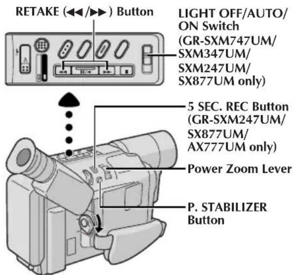 RETAKE (◄◄/►) Button LIGHT OFF/AUTO/ ON Switch (GR-SXM747UM/ SXM347UM/ SXM247UM/ SX877UM only) 5 SEC. REC Button (GR-SXM247UM/ SX877UM/ AX777UM only) Power Zoom Lever P. STABILIZER Button