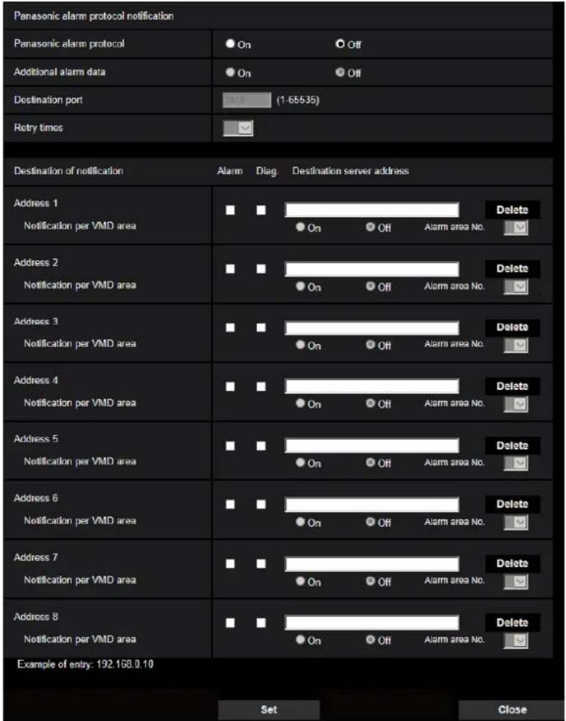 Panasonic alarm protocol notification Panasonic alarm protocol Additional alarm data Destination port Retry times Destination of notification Alarm Diag. Destination server address Address 1 Notification per VMD area On Off Alarm area No. Delete Address 2 Notification per VMD area On Off Alarm area…