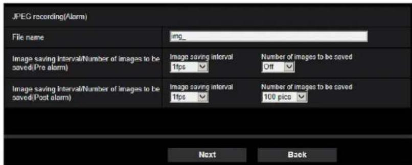 JPEG recording(Alarm) File name img_ Image saving interval/Number of images to be saved(Pre alarm) Image saving interval/Number of images to be saved(Post alarm) Image saving interval/1fps Number of images to be saved Off Image saving interval/1fps Number of images to be saved 100 pics Next Back
